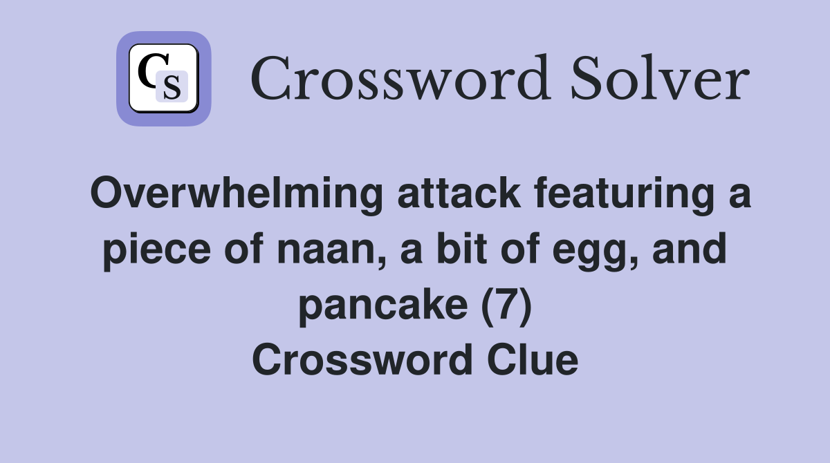 Overwhelming attack featuring a piece of naan, a bit of egg, and